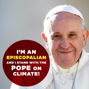 I'm Episcopalian and I stand with the Pope on climate!